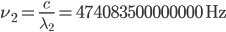 \nu_2 = {c \over \lambda_2} =   474083500000000 \,\mathrm{Hz}